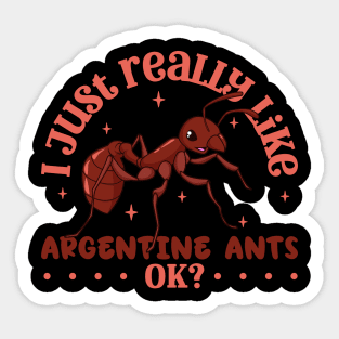 I just really like Argentine Ants - Argentine Ant Sticker